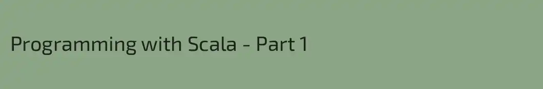 Programming with Scala - Part 1